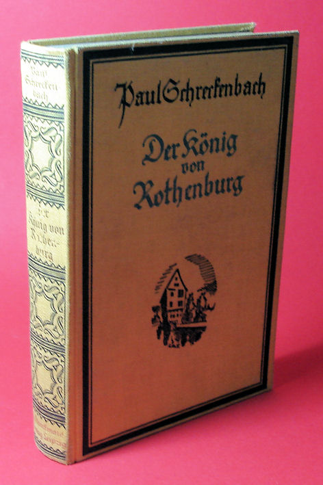 Schreckenbach, Paul:  Der König von Rothenburg. Eine alte Reichsstadtgeschichte. 