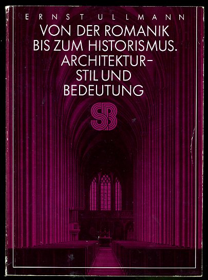 Ullmann, Ernst:  Von der Romantik bis zum Historismus. Architektur - Stil und Bedeutung. Seemann-Beiträge zur Kunstwissenschaft. 
