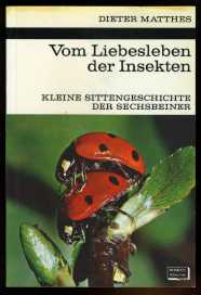Matthes, Dieter:  Vom Liebesleben der Insekten. Kleine Sittengeschichte der Sechsbeiner. Kosmos Bibliothek Bd. 276. Gesellschaft der Naturfreunde. 
