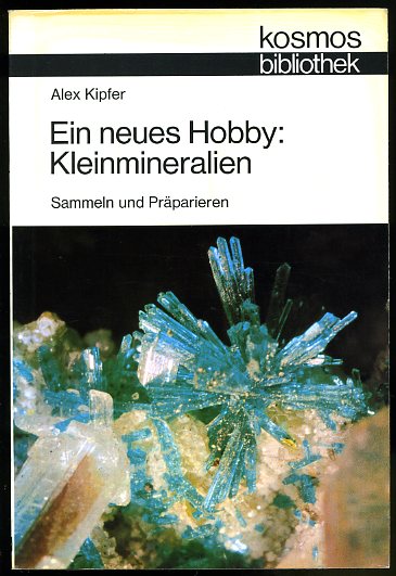 Kipfer, Alex:  Ein neues Hobby: Kleinmineralien. Sammeln und Präparieren. Kosmos Bibliothek 283. 