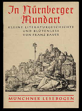 Bauer, Franz:  In Nürnberger Mundart. Kleine Literaturgeschichte und Blütenlese. Münchner Lesebogen. Neue Folge 63. 