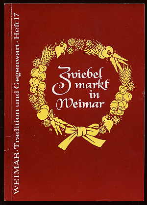 Schneider, Wolfgang:  Zwiebelmarkt in Weimar. Sein Werden und Wachsen von den Anfängen bis zur Gegenwart. Weimar Tradition und Gegenwart H. 17. 