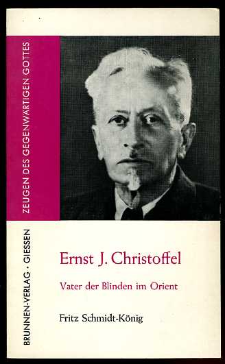 Schmidt-König, Fritz:  Ernst J. Christoffel. Vater der Blinden im Orient. Zeugen des gegenwärtigen Gottes Bd. 185. 