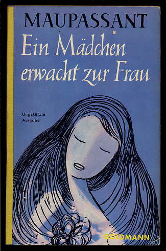 Maupassant, Guy de:  Ein Mädchen erwacht zur Frau Ungekürzte Ausgabe, Goldmanns Gelbe Taschenbücher 417 