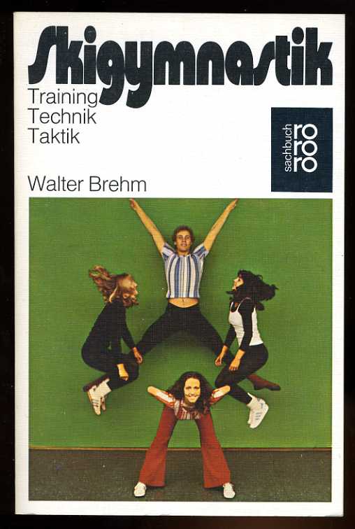 Brehm, Walter:  Skigymnastik : Training, Technik, Taktik. Mit Bildreihen u. Fotos von Horst Lichte, rororo 