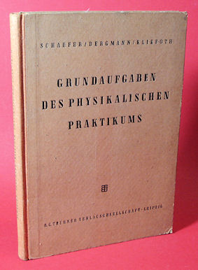 Schaefer, C., L. Bergmann und W. Kliefoth:  Grundaufgaben des physikalischen Praktikums 