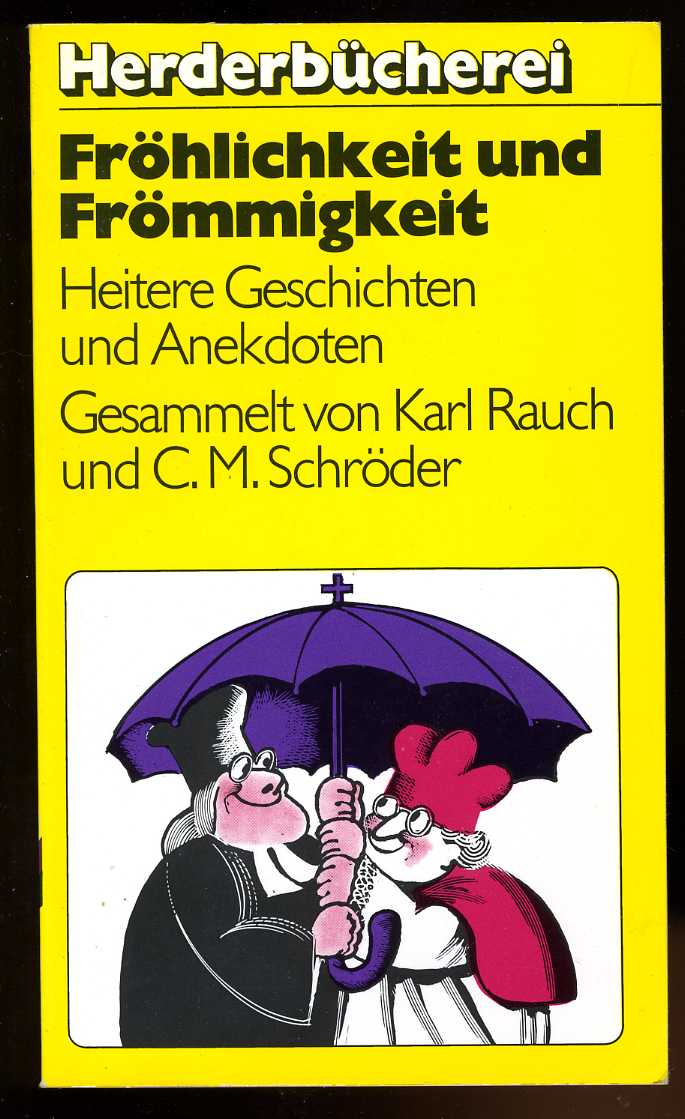Rauch, Karl:  Fröhlichkeit und Frömmigkeit. Heitere Geschichten und Anekdoten. ges. von  u. C. M. Schröder, Herderbücherei , Bd. 698 : Humor u. Unterhaltung 