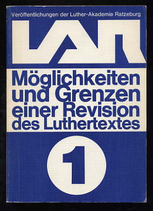 Heubach, Joachim, Ursula Geiler Lieselotte von Eltz u. a.:  Möglichkeiten und Grenzen einer Revision des Luthertextes. Veröffentlichungen der Luther-Akademie Ratzeburg Bd. 1 