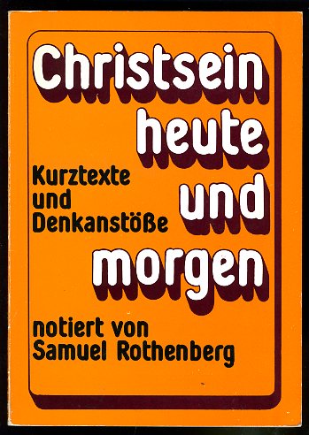 Rothenberg, Samuel:  Christsein heute und morgen. Kurztexte und Denkanstösse. 