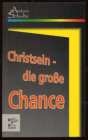 Schulte, Anton:  Christsein - die grosse Chance. 
