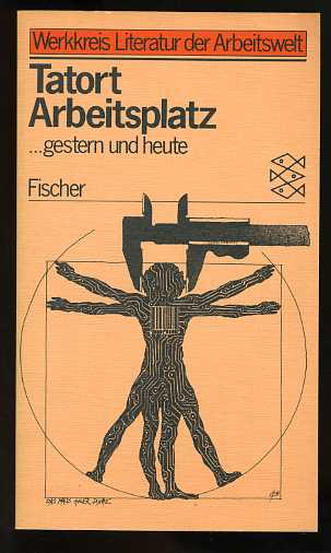   Tatort Arbeitsplatz ... gestern und heute. Werkkreis Literatur d. Arbeitswelt. Hrsg. von d. Werkstatt Frankfurt am Main, Fischer-Taschenbücher. 
