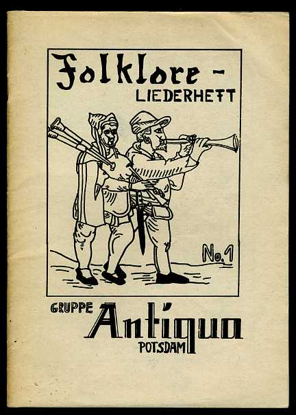 Pollak, Piet und Arnim Sotzko:  Folklore Liederheft Nr. 1, Gruppe Antiqua Potsdam 