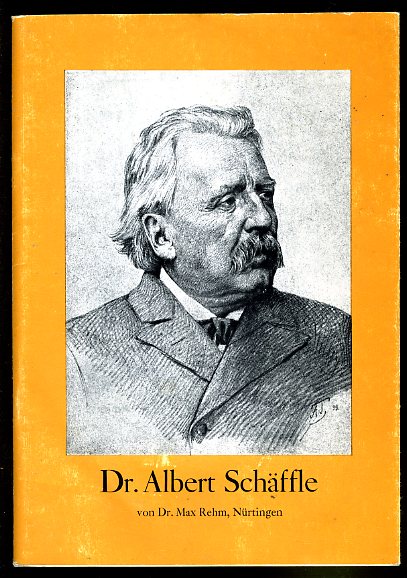 Rehm, Max:  Dr. Albert Schäffle Schriftsteller Forscher Staatsmann. 24. Februar 1831 - 25. Dezember 1903. 