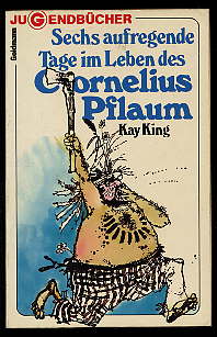 King, Kay:  Sechs aufregende Tage im Leben des Cornelius Pflaum. Goldmann-Jugend-Taschenbücher , Bd. Ju 167 