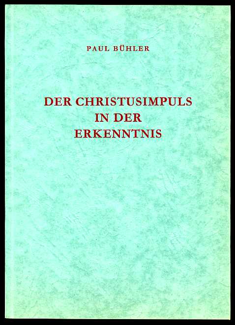 Bühler, Paul:  Der Christusimpuls in der Erkenntnis. 
