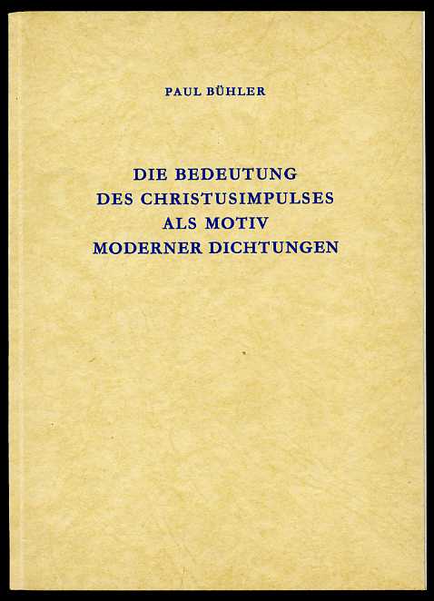 Bühler, Paul:  Die Bedeutung des Christusimpulses als Motiv moderner Dichtungen. 