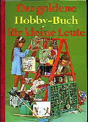   Das Goldene Hobby-Buch Für Kleine Leute. 
