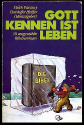 Parzany, Ulrich und Christoffer (Hrsg.) Pfeiffer:  Gott kennen ist Leben. 28 ausgewhlte Bibelseminare. Ulrich Parzany, Christoffer Pfeiffer (Hrsg.) 