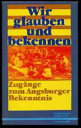 Mohaupt, Lutz [Hrsg.]:  Wir glauben und bekennen. Zugnge zum Augsburger Bekenntnis. hrsg. von Lutz Mohaupt im Auftr. d. Luther. Kirchenamtes d. VELKD, Lese-Zeichen 