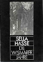 Hoppe, Klaus-Dieter:  Sella Hasse. Die Wismarer Jahre. Gastausstellung des Stadtgeschichtlichen Museums Wismar "Schabbelhaus" 