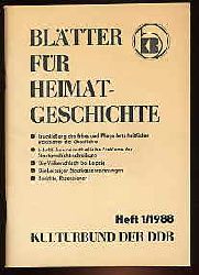   Bltter fr Heimatgeschichte Heft 1. 1988. Hrsg. Zentralvorstand der Gesellschaft fr Heimatgeschichte im Kulturbund der DDR. 