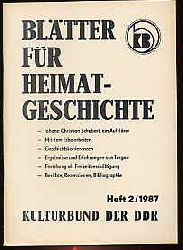   Bltter fr Heimatgeschichte Heft 2. 1987. Hrsg. Zentralvorstand der Gesellschaft fr Heimatgeschichte im Kulturbund der DDR. 