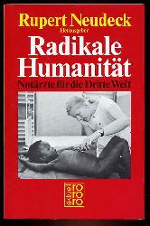 Neudeck, Rupert [Hrsg.]:  Radikale Humanitt. Notrzte fr die Dritte Welt. rororo 5743. rororo aktuell. 