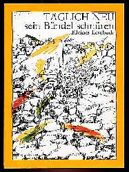 Gerstengarbe, Eleonore (Hrsg.):  Tglich neu sein Bndel schnren. Kleines Lesebuch. 