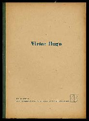   Victor Hugo. Ein Material zur Ausgestaltung von Feierstunden anllich seines 150. Geburtstages am 26.2.1952. 