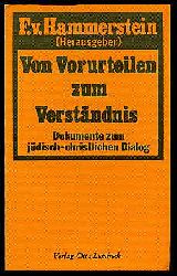Hammerstein, Franz von [Hrsg.]:  Von Vorurteilen zum Verstndnis. Dokumente zum jdisch-christlichen Dialog. 