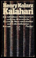 Kolarz, Henry:  Kalahari. Roman. Ein tollkhner Millionenraub und eine dramatische Flucht im Netz von Rebellen und Geheimdiensten. Fischer-Bcherei. 