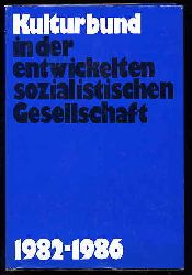   Kulturbund in der entwickelten sozialistischen Gesellschaft 1982 - 1986. Aus Dokumenten der Arbeit zwischen dem X. und XI. Bundeskongre. 