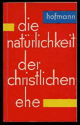 Hofmann, Anton Christian:  Die Natrlichkeit der christlichen Ehe. 