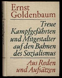 Goldenbaum, Ernst:  Treue Kampfgefhrten und Mitgestalter auf den Bahnen des Sozialismus. Aus Reden und Aufstzen. 