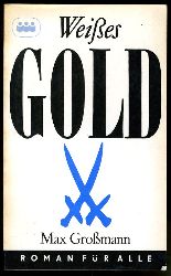Grossmann, Max:  Weies Gold. Roman um die Erfindung des Meiner Porzellans. Roman fr Alle 198-199. 