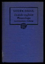 Loewe, Heinrich und Ernest D. Breul:  Deutsch-englische Phraseologie. Nebst einem systematischen Wrterverzeichnis. 