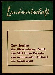   Landwirtschaft. Zum Studium der konomischen Politik der SED in der Periode des umfassenden Aufbaus des Sozialismus. 