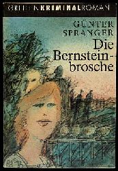 Spranger, Gnter:  Die Bernsteinbrosche. Kriminalroman. Greifen-Kriminalroman. 