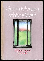 Opitz, Gisela (Hrsg.):  Guten Morgen schne Welt. Gebete fr Eltern und Kinder. 
