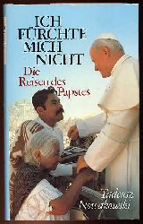 Nowakowski, Tadeusz:  Ich frchte mich nicht. Die Reisen des Papstes. 
