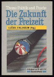Engholm, Bjrn (Hrsg.):  Die Zukunft der Freizeit. Thema: Politik und Psyche. Psychologie heute. Taschenbuch 517 