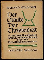 Eckstein, Richard:  Der Glaube der Christenheit. Das zweite Hauptstck in Luthers Kleinem Katechismus bearbeitet fr die Hand des Katecheten. 