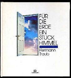 Traub, Hermann:  Fr die Erde ein Stck Himmel. 