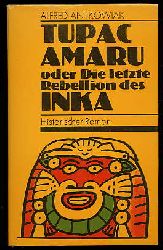 Antkowiak, Alfred:  Tupac Amaru oder Die letzte Rebellion des Inka. Die Memoiren des Geheimschreibers Mercurio Klugmans. 
