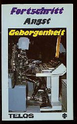 Wetzel, Bernd (Hrsg.):  Fortschritt, Angst, Geborgenheit. Telos-Dokumentation. 