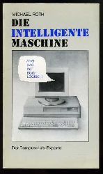 Roth, Michael:  Die intelligente Maschine. Der Computer als Experte. 