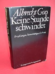Goes, Albrecht:  Keine Stunde schwindet. Erzhlungen, Betrachtungen, Gedichte. 
