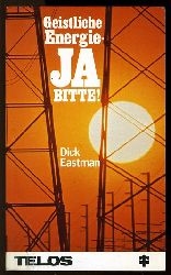 Eastmann, Dick:  Geistliche Energie - Ja bitte. Telos-Taschenbuch 292 