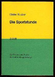 Kruber, Dieter:  Die Sportstunde. Zur Theorie und Praxis der Unterrichtsgestaltung. 