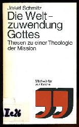 Schmitz, Josef:  Die Weltzuwendung Gottes. Thesen zu einer Theologie der Mission. 